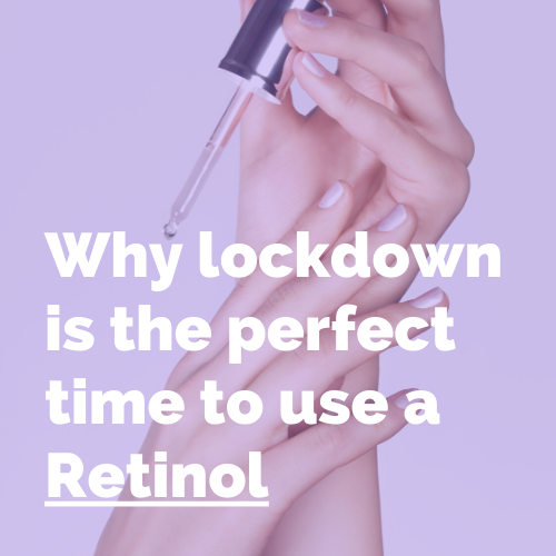 Why lockdown is a great time to start Retinol